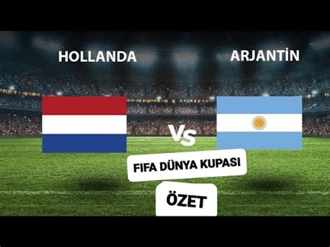 hollanda arjantin maç özeti